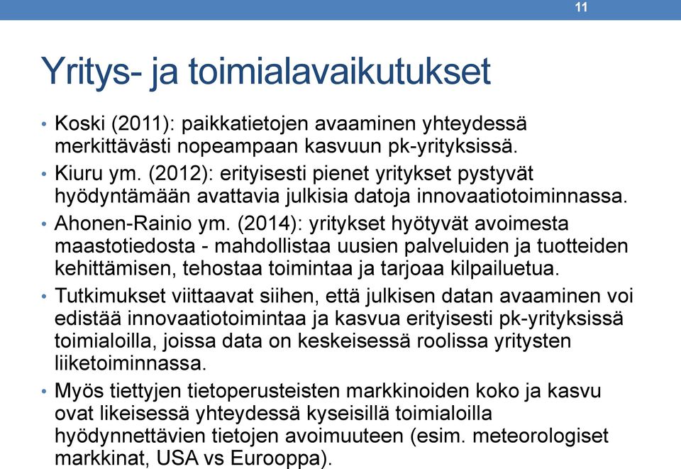 (2014): yritykset hyötyvät avoimesta maastotiedosta - mahdollistaa uusien palveluiden ja tuotteiden kehittämisen, tehostaa toimintaa ja tarjoaa kilpailuetua.