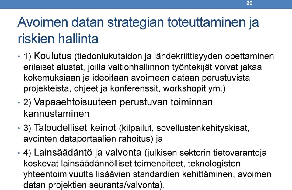 ) 2) Vapaaehtoisuuteen perustuvan toiminnan kannustaminen 3) Taloudelliset keinot (kilpailut, sovellustenkehityskisat, avointen dataportaalien rahoitus) ja 4)