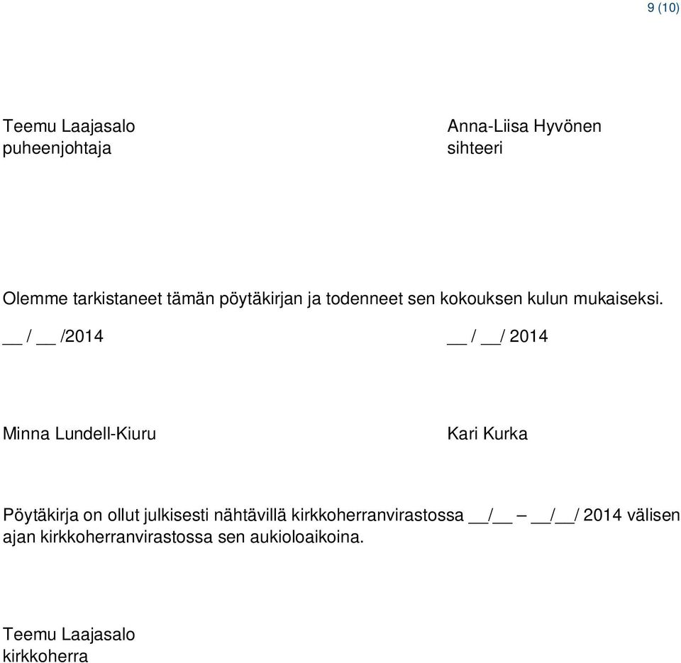 / /2014 / / 2014 Minna Lundell-Kiuru Kari Kurka Pöytäkirja on ollut julkisesti