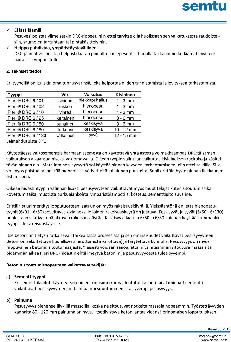 Tekniset tiedot Eri tyypeillä on kullakin oma tunnusvärinsä, joka helpottaa niiden tunnistamista ja levityksen tarkastamista.