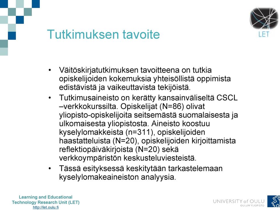 Opiskelijat (N=86) olivat yliopisto-opiskelijoita seitsemästä suomalaisesta ja ulkomaisesta yliopistosta.