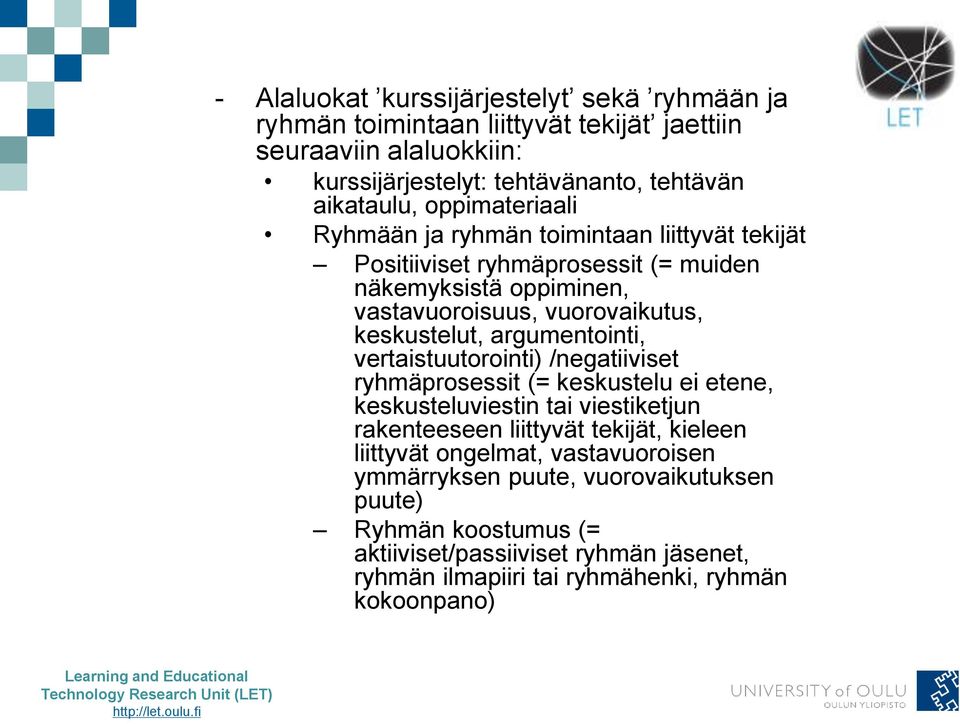 argumentointi, vertaistuutorointi) /negatiiviset ryhmäprosessit (= keskustelu ei etene, keskusteluviestin tai viestiketjun rakenteeseen liittyvät tekijät, kieleen