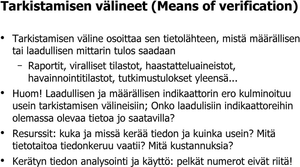 Laadullisen ja määrällisen indikaattorin ero kulminoituu usein tarkistamisen välineisiin; Onko laadulisiin indikaattoreihin olemassa olevaa tietoa jo