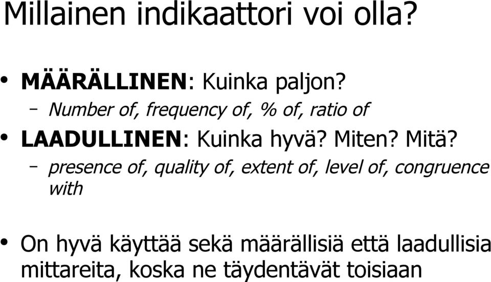 Mitä? presence of, quality of, extent of, level of, congruence with On