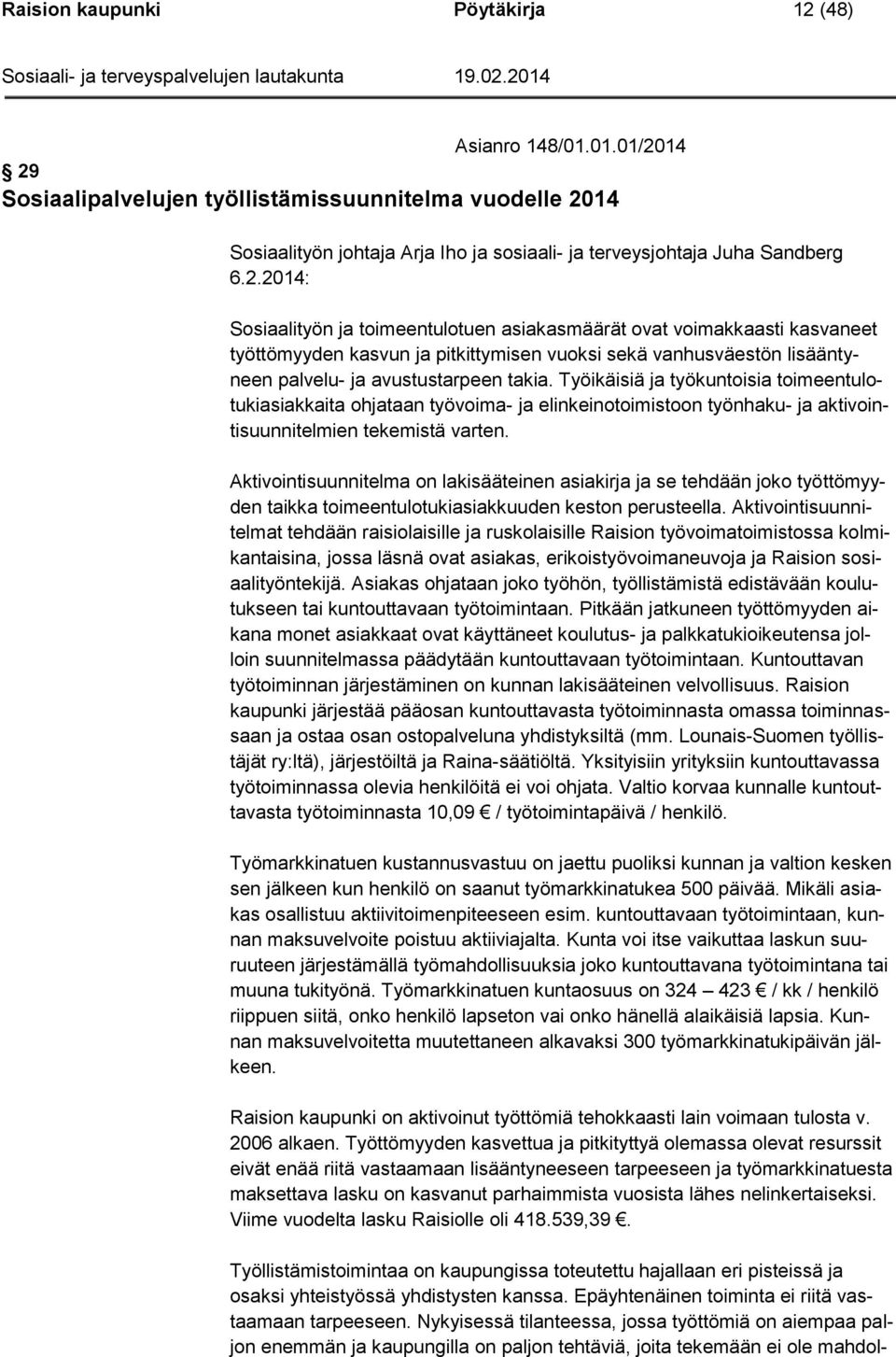 Työikäisiä ja työkuntoisia toimeentulotukiasiakkaita ohjataan työvoima- ja elinkeinotoimistoon työnhaku- ja aktivointisuunnitelmien tekemistä varten.