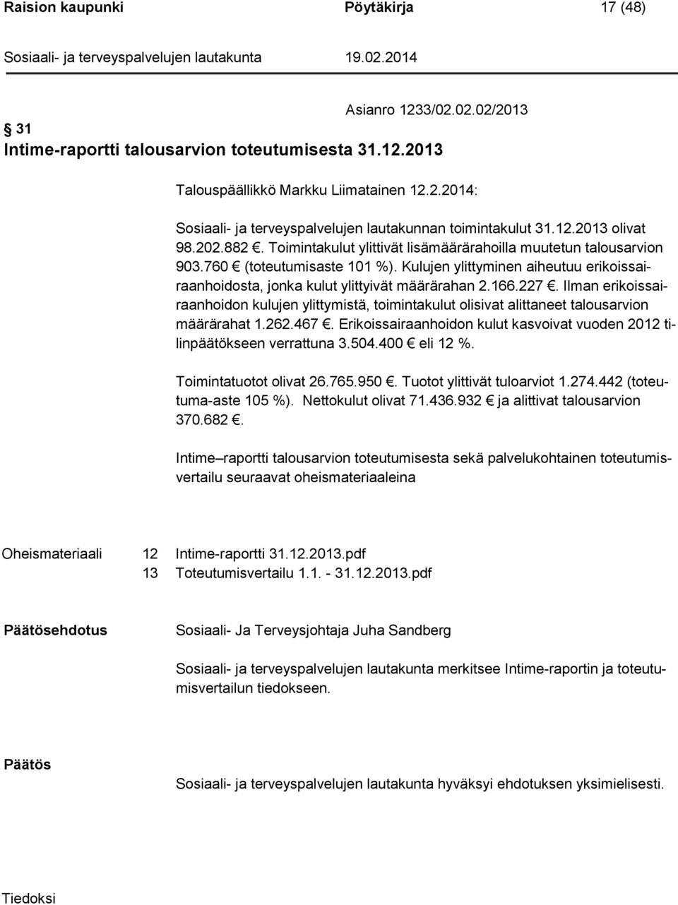 Kulujen ylittyminen aiheutuu erikoissairaanhoidosta, jonka kulut ylittyivät määrärahan 2.166.227.