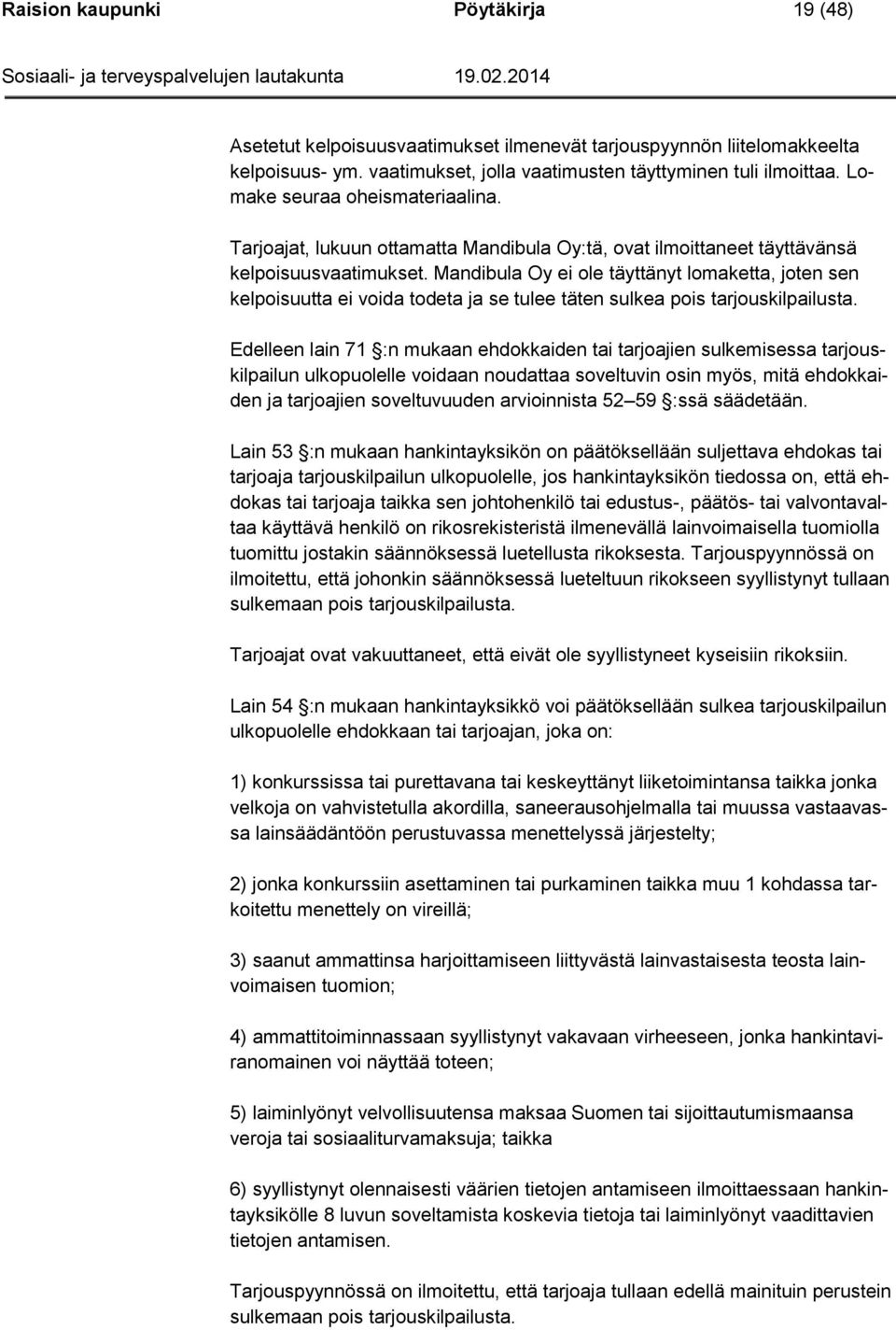Mandibula Oy ei ole täyttänyt lomaketta, joten sen kelpoisuutta ei voida todeta ja se tulee täten sulkea pois tarjouskilpailusta.