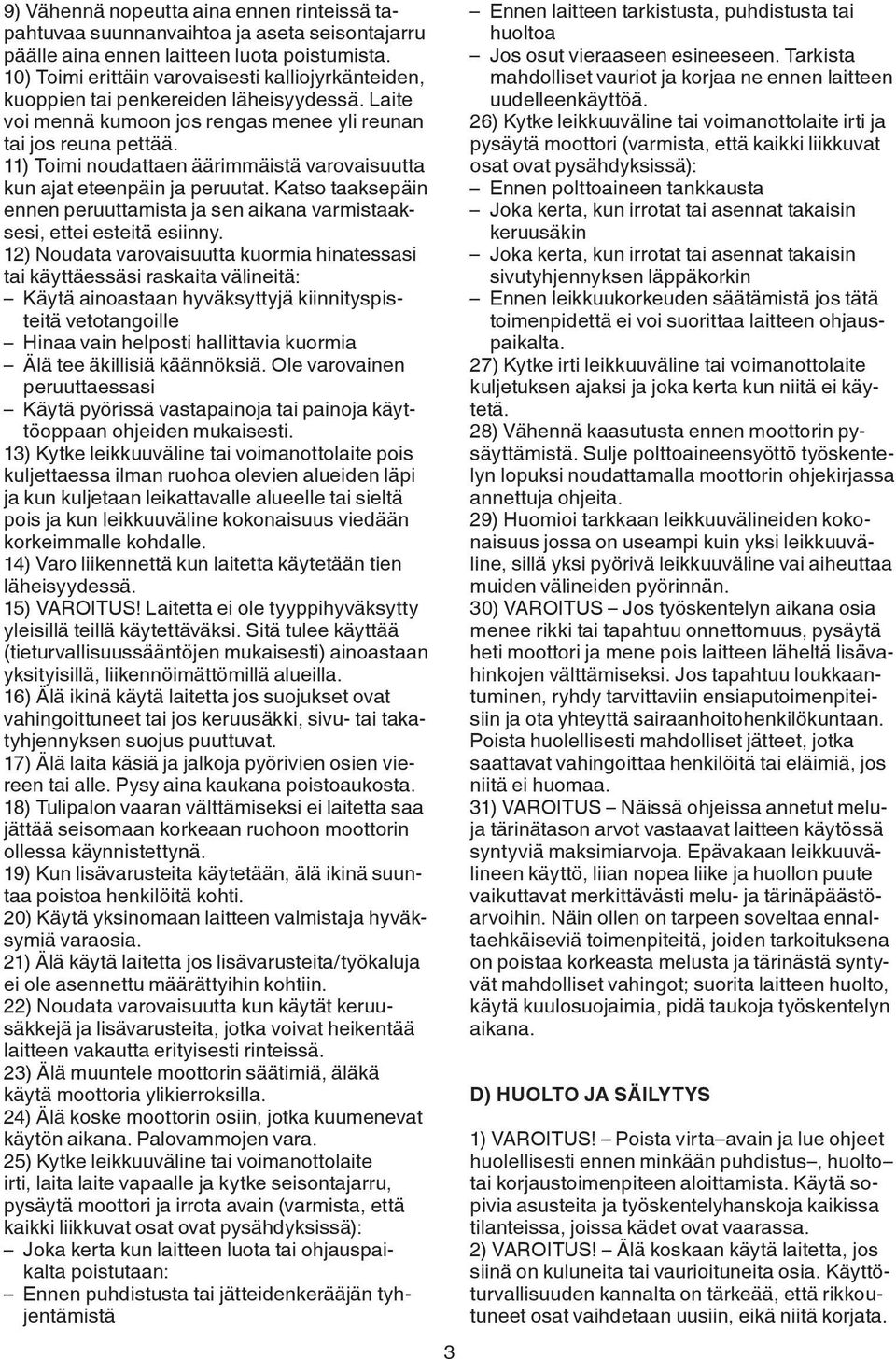 11) Toimi noudattaen äärimmäistä varovaisuutta kun ajat eteenpäin ja peruutat. Katso taaksepäin ennen peruuttamista ja sen aikana varmistaaksesi, ettei esteitä esiinny.