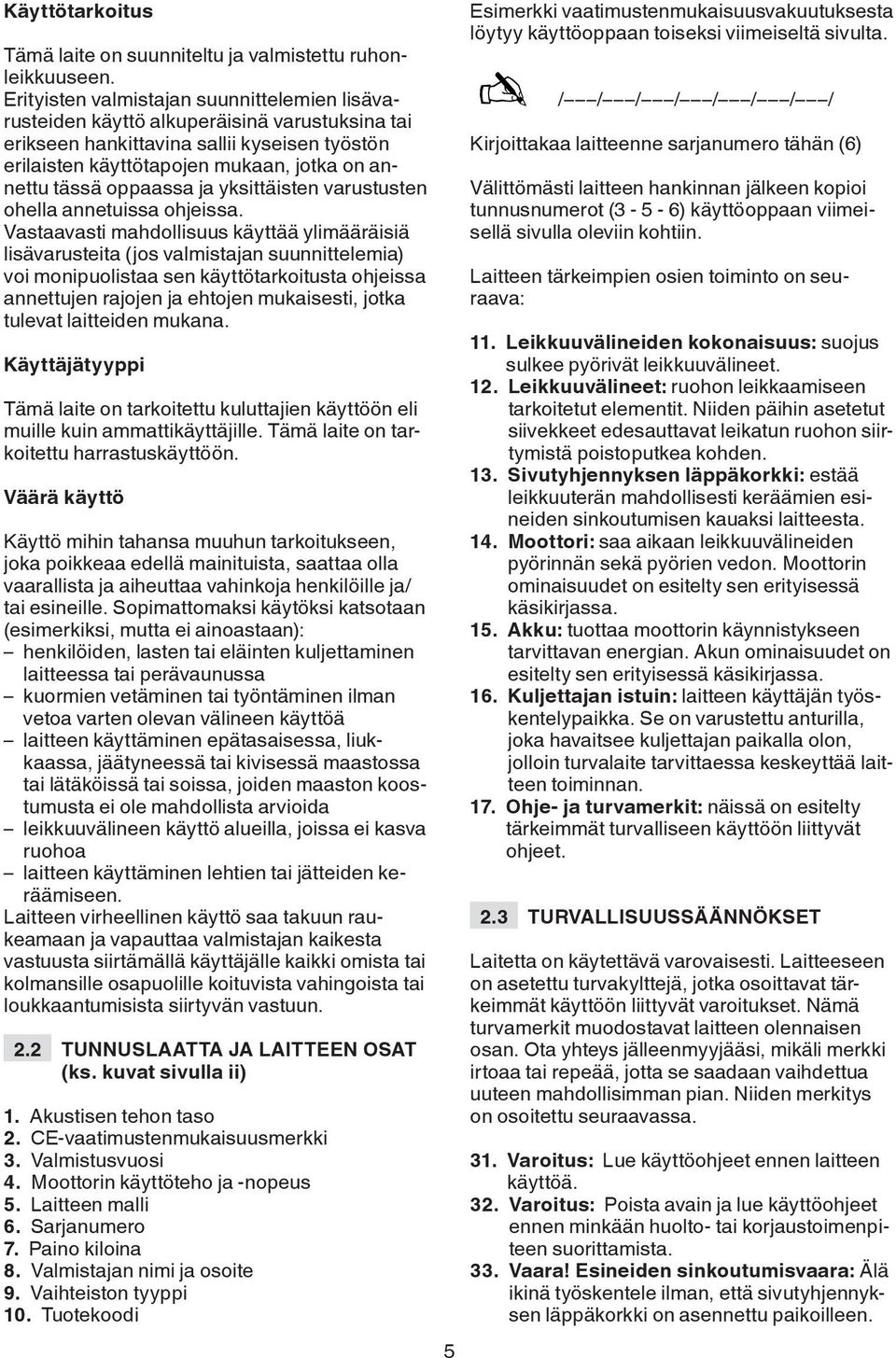 oppaassa ja yksittäisten varustusten ohella annetuissa ohjeissa.