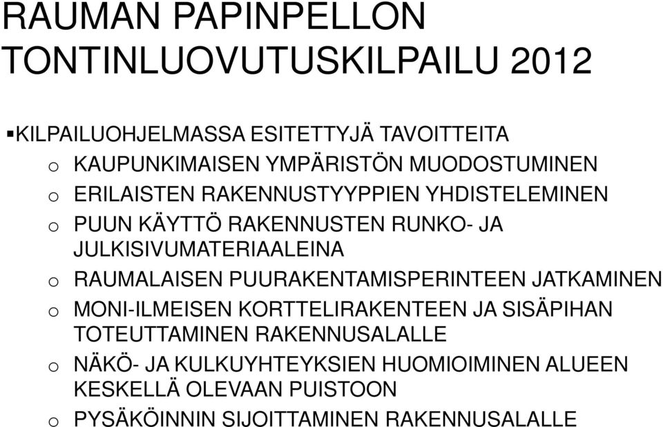 o RAUMALAISEN PUURAKENTAMISPERINTEEN JATKAMINEN o MONI-ILMEISEN KORTTELIRAKENTEEN JA SISÄPIHAN TOTEUTTAMINEN