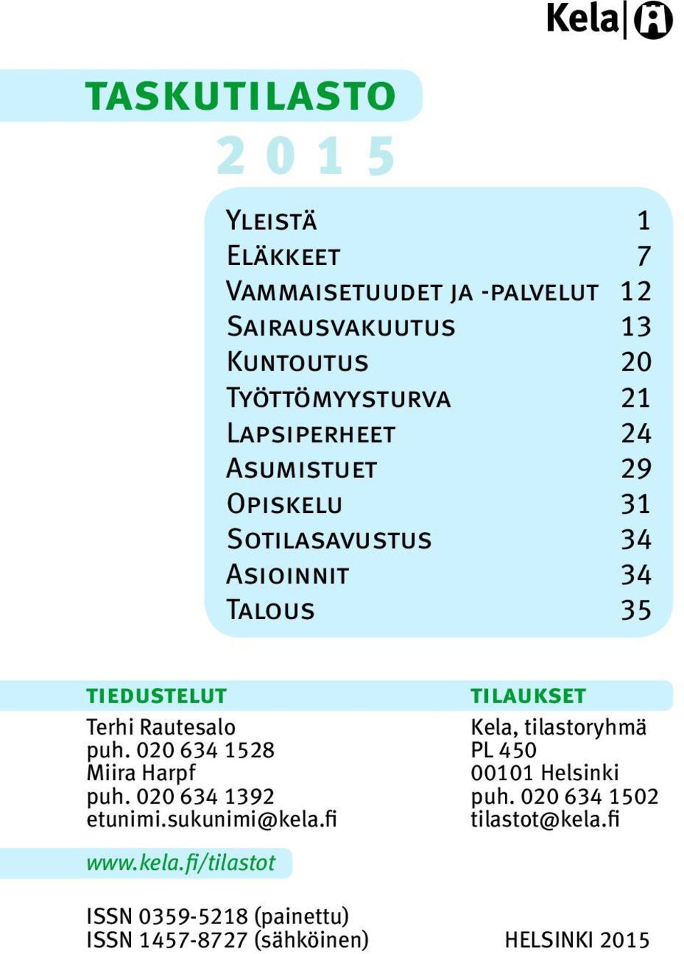 Rautesalo Kela, tilastoryhmä puh. 020 634 1528 PL 450 Miira Harpf 00101 Helsinki puh. 020 634 1392 puh.