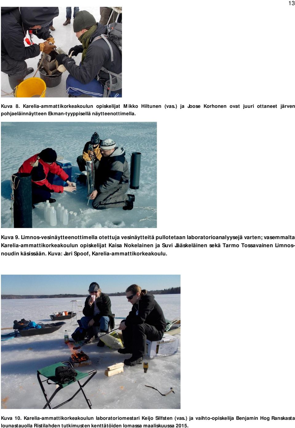 Limnos-vesinäytteenottimella otettuja vesinäytteitä pullotetaan laboratorioanalyysejä varten; vasemmalta Karelia-ammattikorkeakoulun opiskelijat Kaisa Nokelainen ja