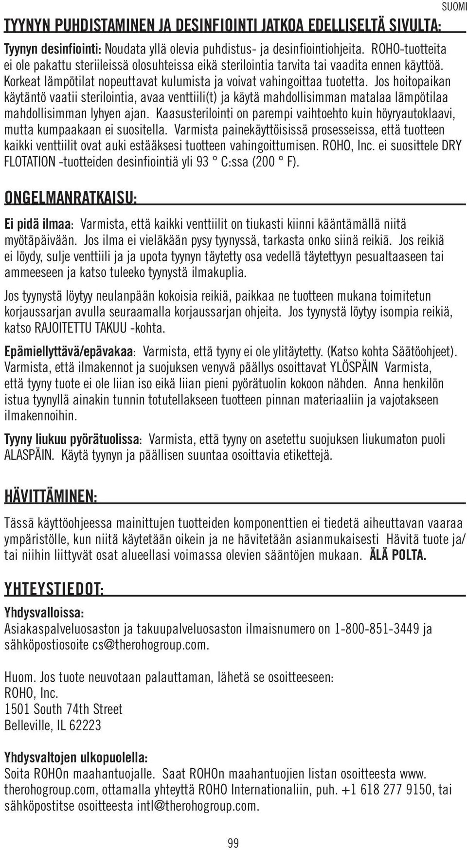 Jos reikiä ei löydy, sulje venttiili ja ja upota tyynyn täytetty osa vedellä täytettyyn pesualtaaseen tai ammeeseen ja katso tuleeko tyynystä ilmakuplia.