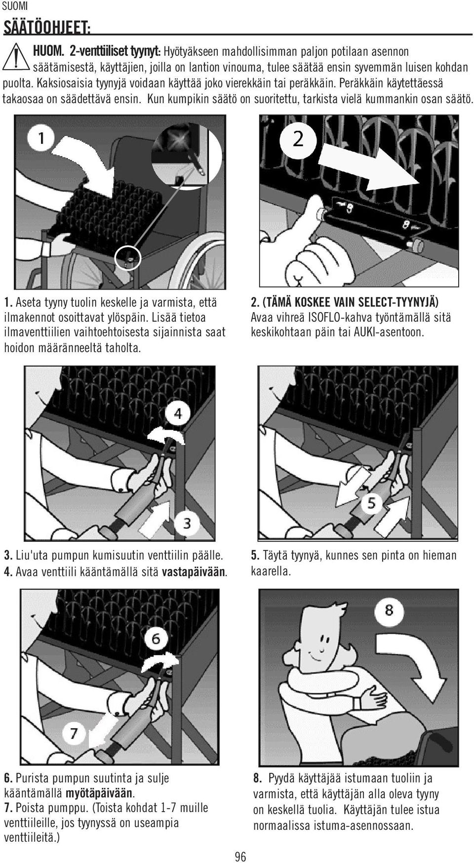 Kaksiosaisia tyynyjä voidaan käyttää joko vierekkäin tai peräkkäin. Peräkkäin käytettäessä takaosaa on säädettävä ensin. Kun kumpikin säätö on suoritettu, tarkista vielä kummankin osan säätö. 1.