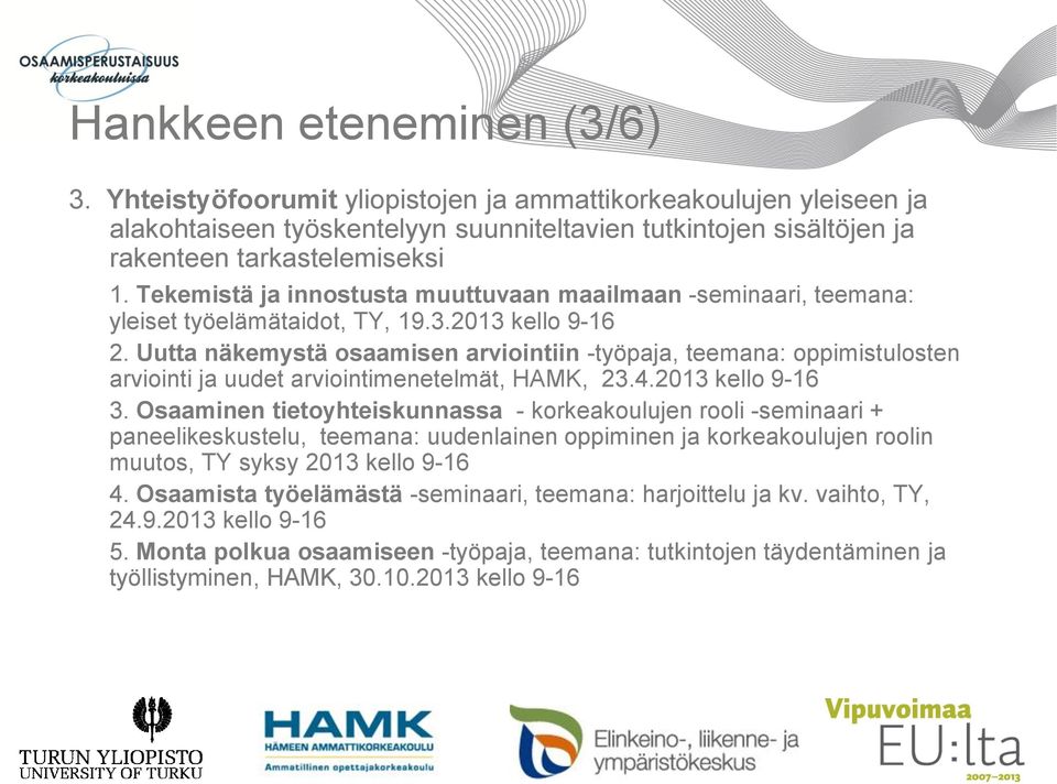 Uutta näkemystä osaamisen arviointiin -työpaja, teemana: oppimistulosten arviointi ja uudet arviointimenetelmät, HAMK, 23.4.2013 kello 9-16 3.