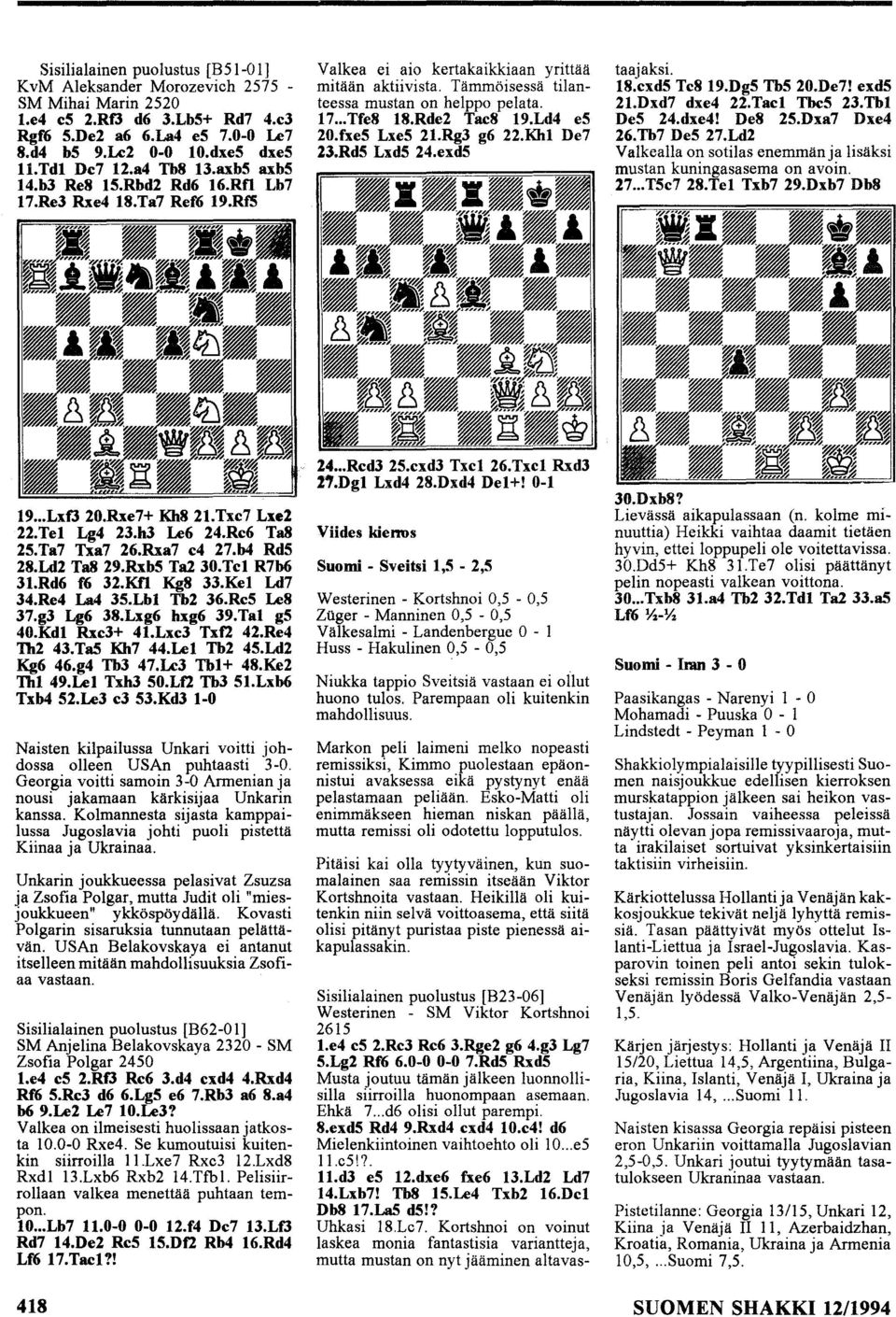Rde2 Tac8 19.Ld4 e5 20.fxe5 Lxe5 21.Rg3 g6 22.Khl De7 23.Rd5 Lxd5 24.exd5 Sisilialainen puolustus [B23-06] Westerinen - SM Viktor Kortshnoi 2615 1.e4 e5 2.Re3 Re6 3.Rge2 g6 4.g3 Lg7 5.Lg2 Rf6 6.