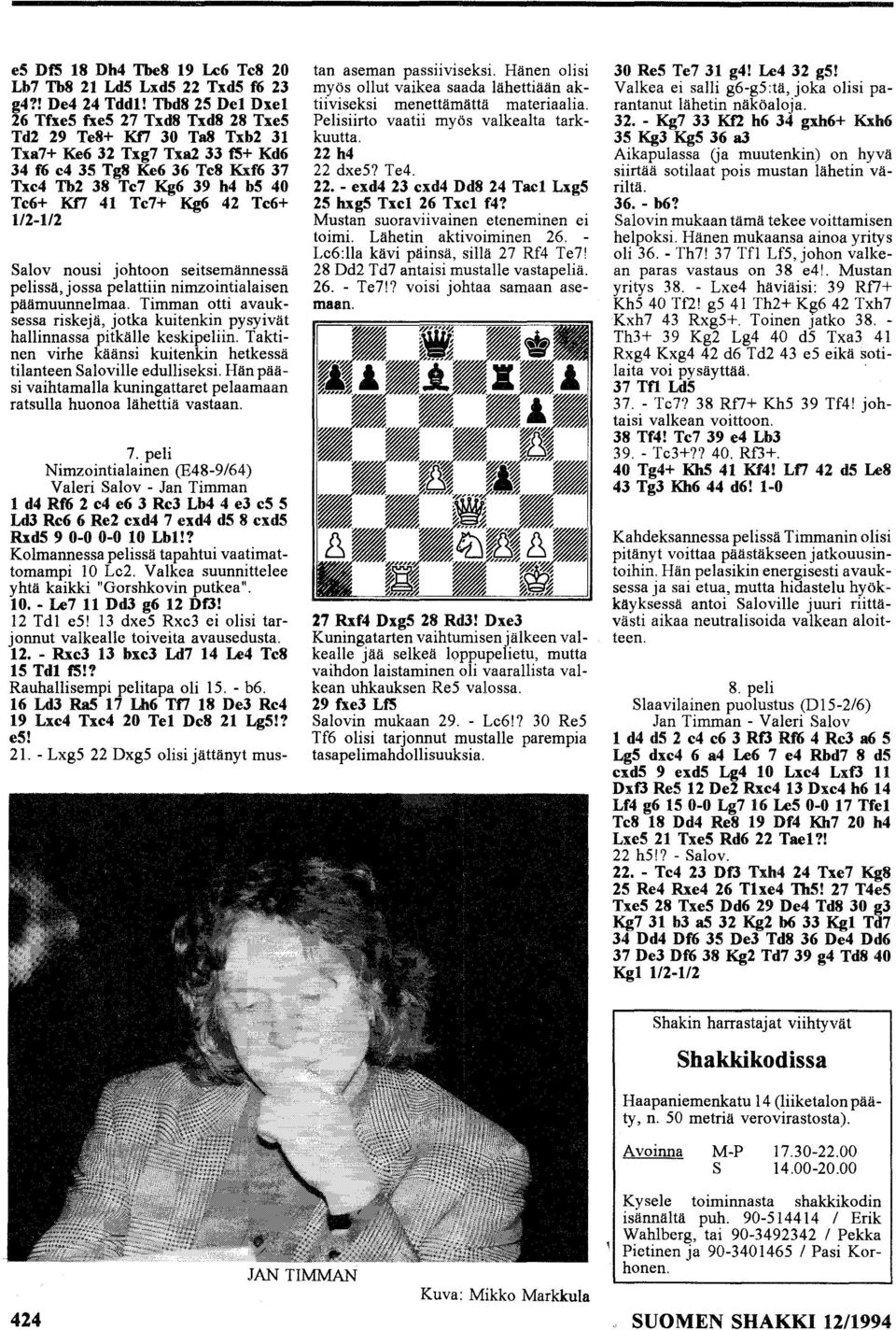 Te7+ Kg6 42 Te6+ 1/2-1/2 Salov nousi johtoon seitsemännessä pelissä, jossa pelattiin nimzointialaisen päämuunnelmaa.