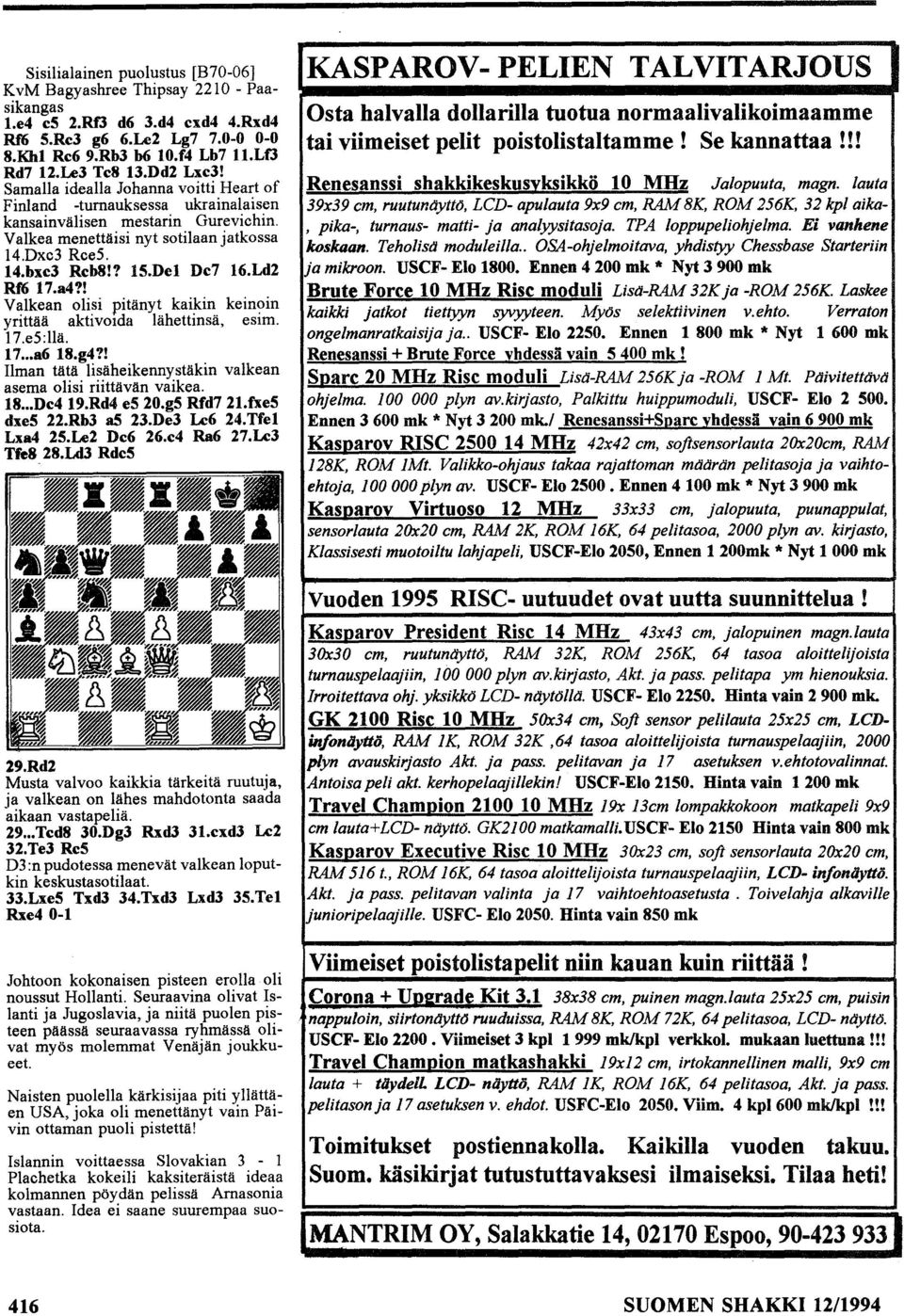 del De7 16.Ld2 Rf6 17.a4?! Valkean olisi pitänyt kai~in kein?in yrittää aktivoida lähettmsä, eslm. 17.e5:llä. 17... a618.g4?! Ilman tätä lisäheikennystäkin valkean asema olisi riittävän vaikea. 18.