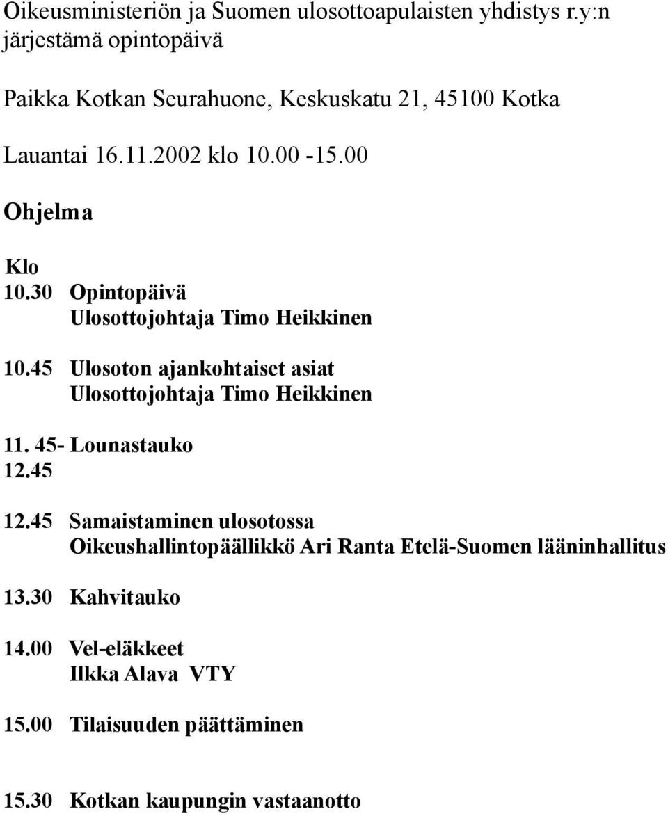30 Opintopäivä Ulosottojohtaja Timo Heikkinen 10.45 Ulosoton ajankohtaiset asiat Ulosottojohtaja Timo Heikkinen 11.
