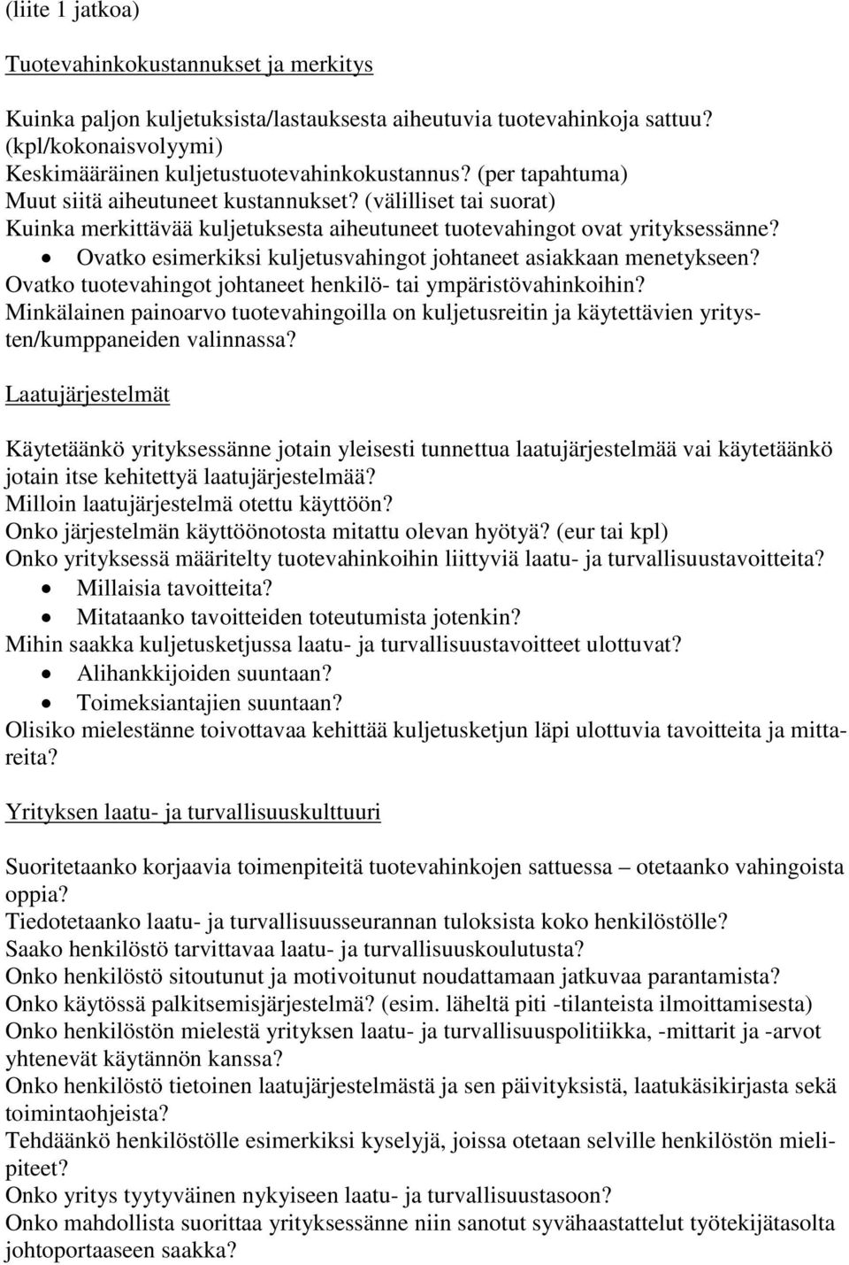 Ovatko esimerkiksi kuljetusvahingot johtaneet asiakkaan menetykseen? Ovatko tuotevahingot johtaneet henkilö- tai ympäristövahinkoihin?