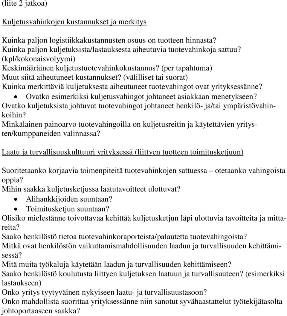 (välilliset tai suorat) Kuinka merkittäviä kuljetuksesta aiheutuneet tuotevahingot ovat yrityksessänne? Ovatko esimerkiksi kuljetusvahingot johtaneet asiakkaan menetykseen?