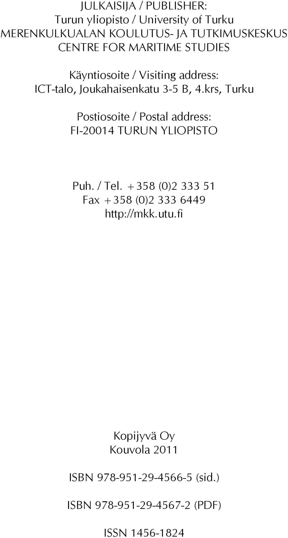 krs, Turku Postiosoite / Postal address: FI-20014 TURUN YLIOPISTO Puh. / Tel.