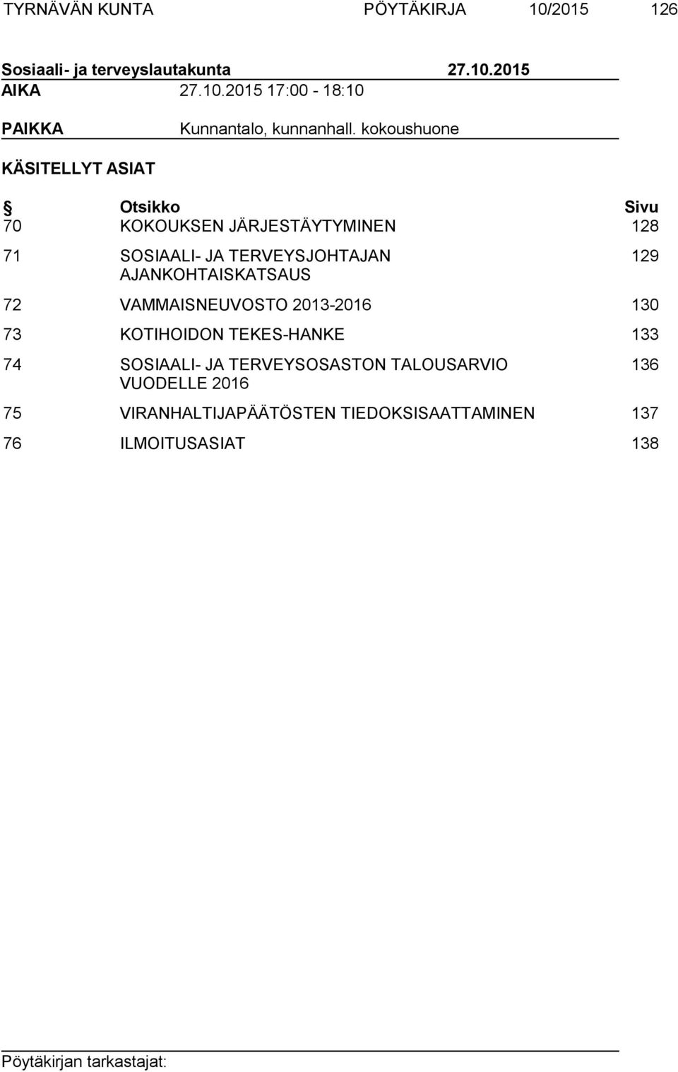 AJANKOHTAISKATSAUS 129 72 VAMMAISNEUVOSTO 2013-2016 130 73 KOTIHOIDON TEKES-HANKE 133 74 SOSIAALI- JA