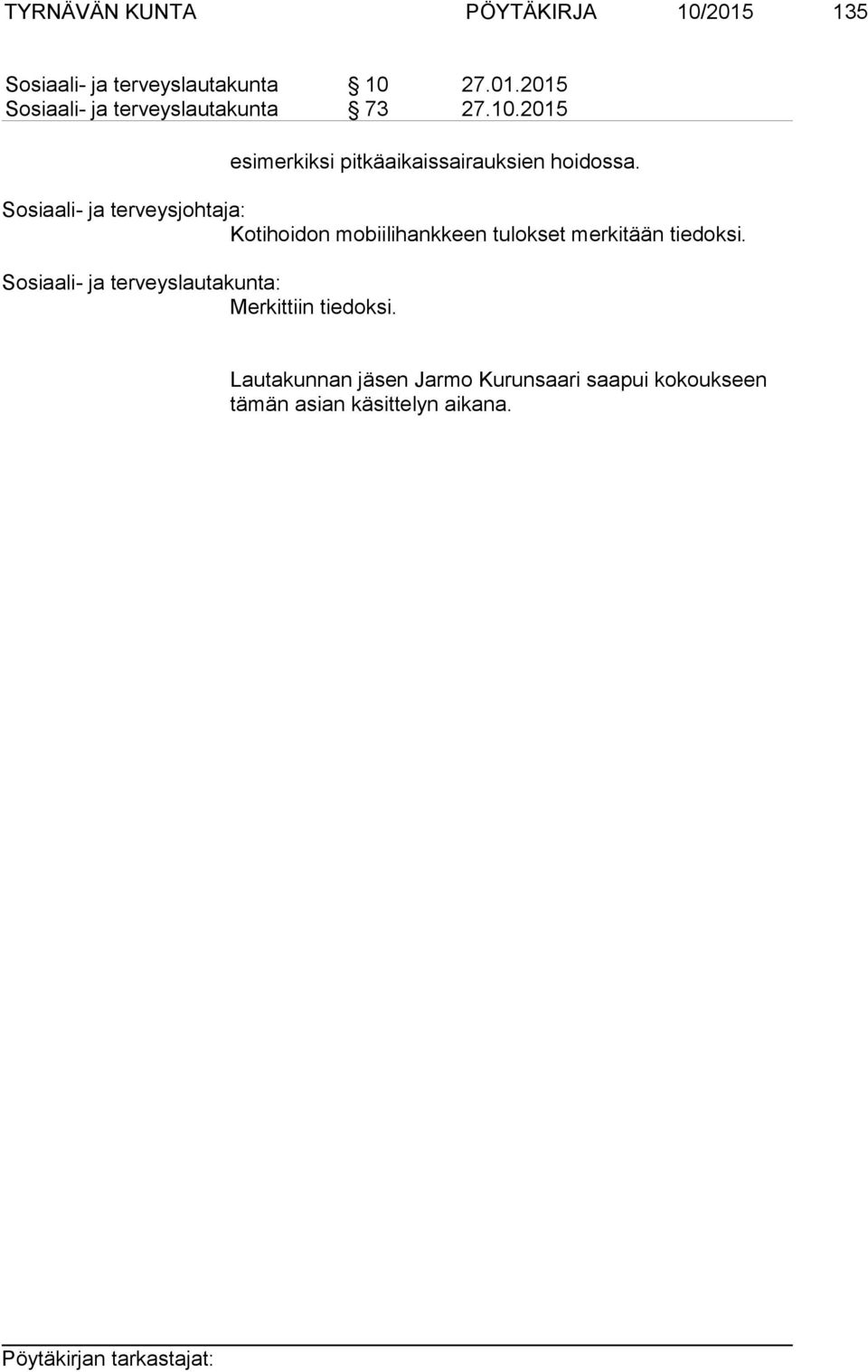 Kotihoidon mobiilihankkeen tulokset merkitään tiedoksi. Merkittiin tiedoksi.
