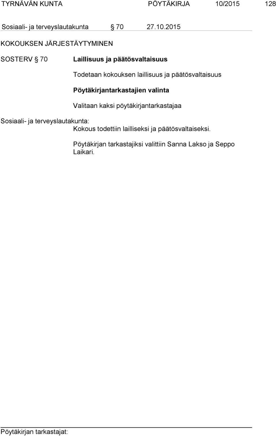 2015 KOKOUKSEN JÄRJESTÄYTYMINEN SOSTERV 70 Laillisuus ja päätösvaltaisuus Todetaan kokouksen