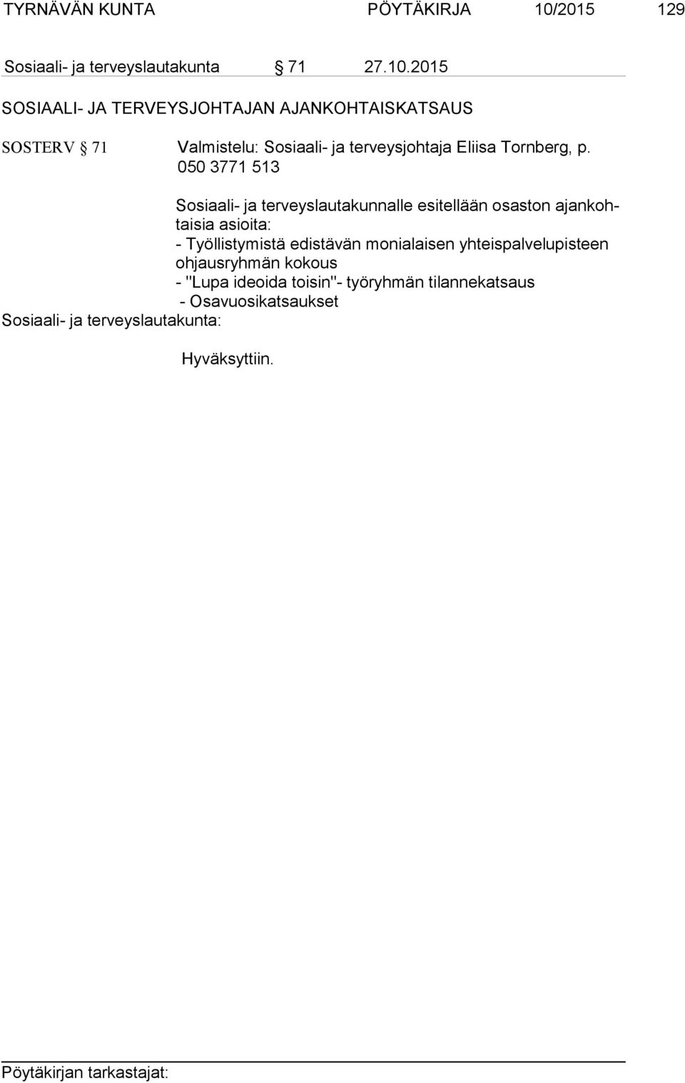 2015 SOSIAALI- JA TERVEYSJOHTAJAN AJANKOHTAISKATSAUS SOSTERV 71 Valmistelu: Sosiaali- ja terveysjohtaja Eliisa