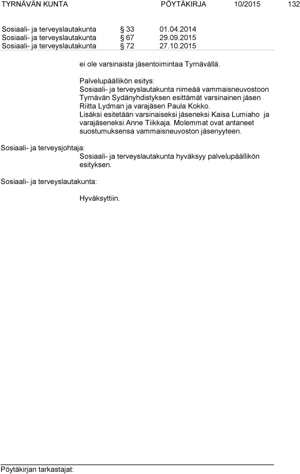 Palvelupäällikön esitys: Sosiaali- ja terveyslautakunta nimeää vammaisneuvostoon Tyrnävän Sydänyhdistyksen esittämät varsinainen jäsen Riitta Lydman ja