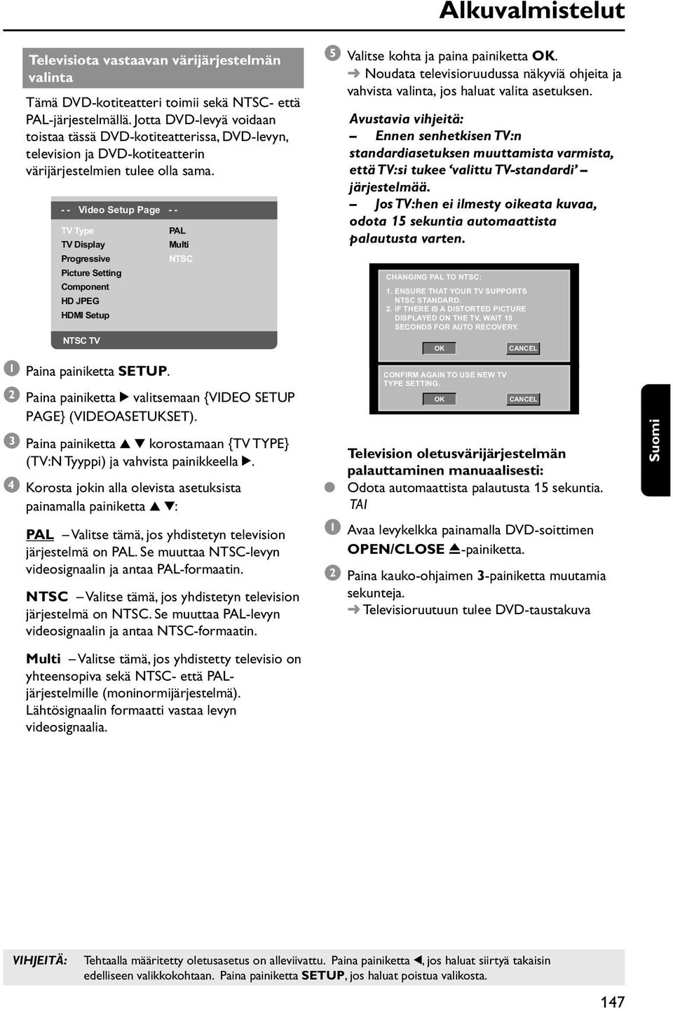 - - Video Setup Page - - TV Type TV Display Progressive Picture Setting Component HD JPEG HDMI Setup NTSC TV PAL Multi NTSC 1 Paina painiketta SETUP.
