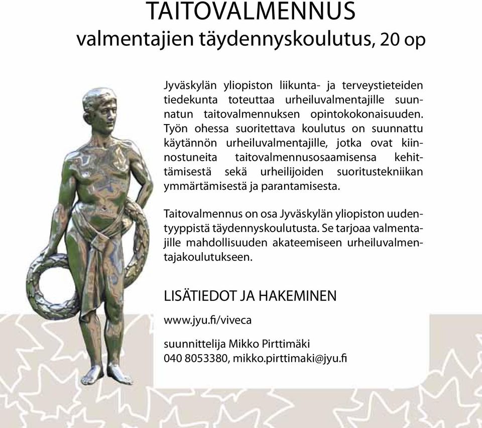 Työn ohessa suoritettava koulutus on suunnattu käytännön urheiluvalmentajille, jotka ovat kiinnostuneita taitovalmennusosaamisensa kehittämisestä sekä urheilijoiden