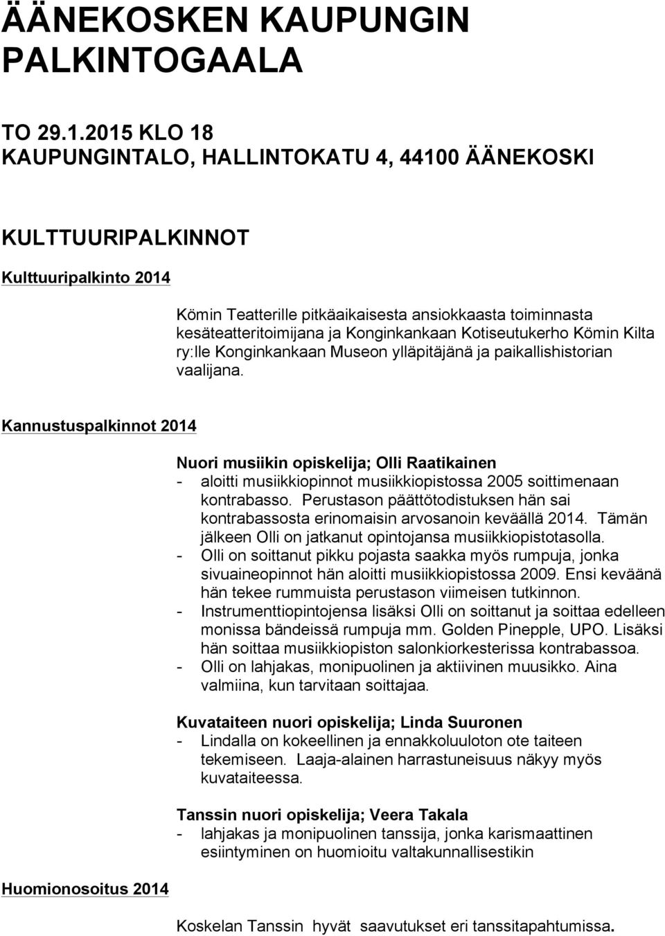 Kotiseutukerho Kömin Kilta ry:lle Konginkankaan Museon ylläpitäjänä ja paikallishistorian vaalijana.
