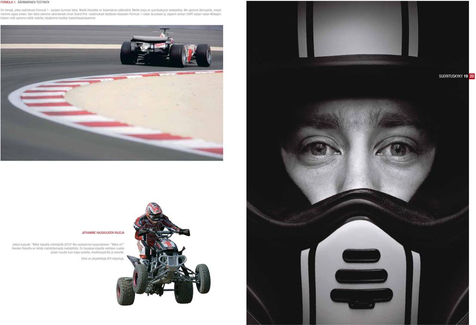 Sen takia olemme rakentaneet oman Grand Prix -vaatimukset täyttävän klassisen Formula 1-radan Suzukaan ja Japanin ainoan CART-sarjan radan Motegiin.