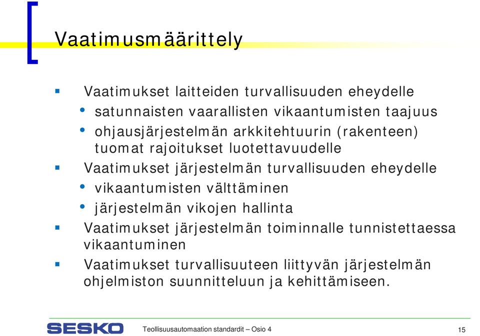 eheydelle vikaantumisten välttäminen järjestelmän vikojen hallinta Vaatimukset järjestelmän toiminnalle tunnistettaessa