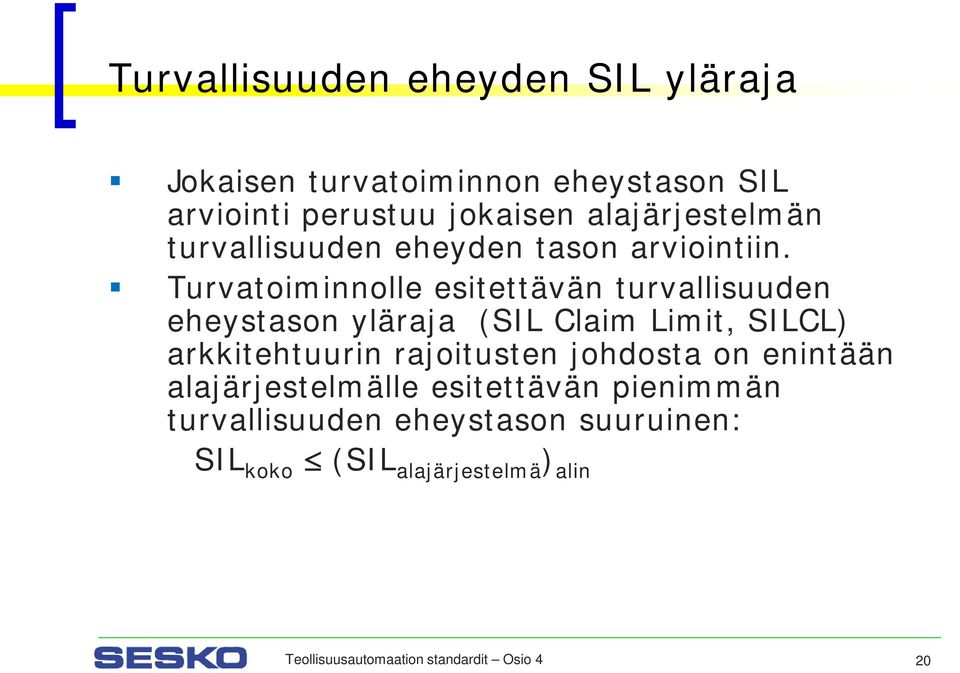 Turvatoiminnolle esitettävän turvallisuuden eheystason yläraja (SIL Claim Limit, SILCL) arkkitehtuurin