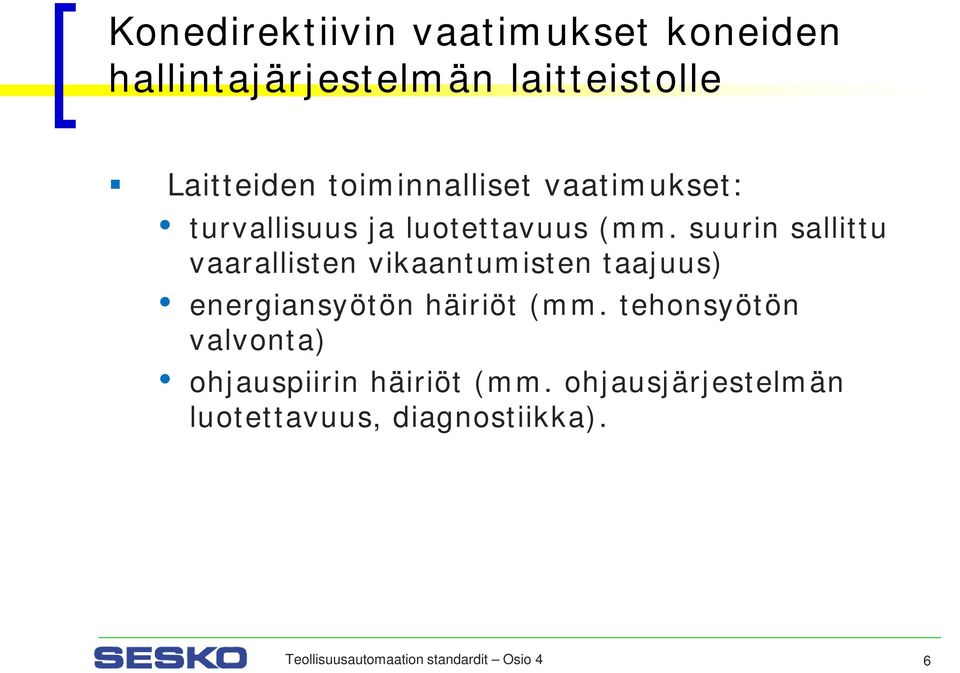 suurin sallittu vaarallisten vikaantumisten taajuus) energiansyötön häiriöt (mm.