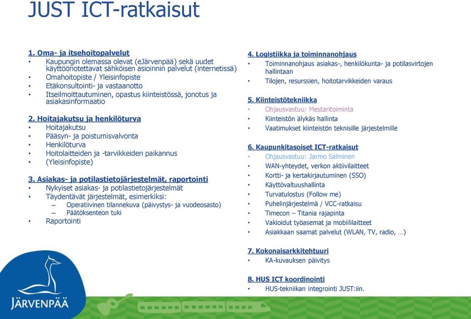 vastaanotto Itseilmoittautuminen, opastus kiinteistössä, jonotus ja asiakasinformaatio 2.