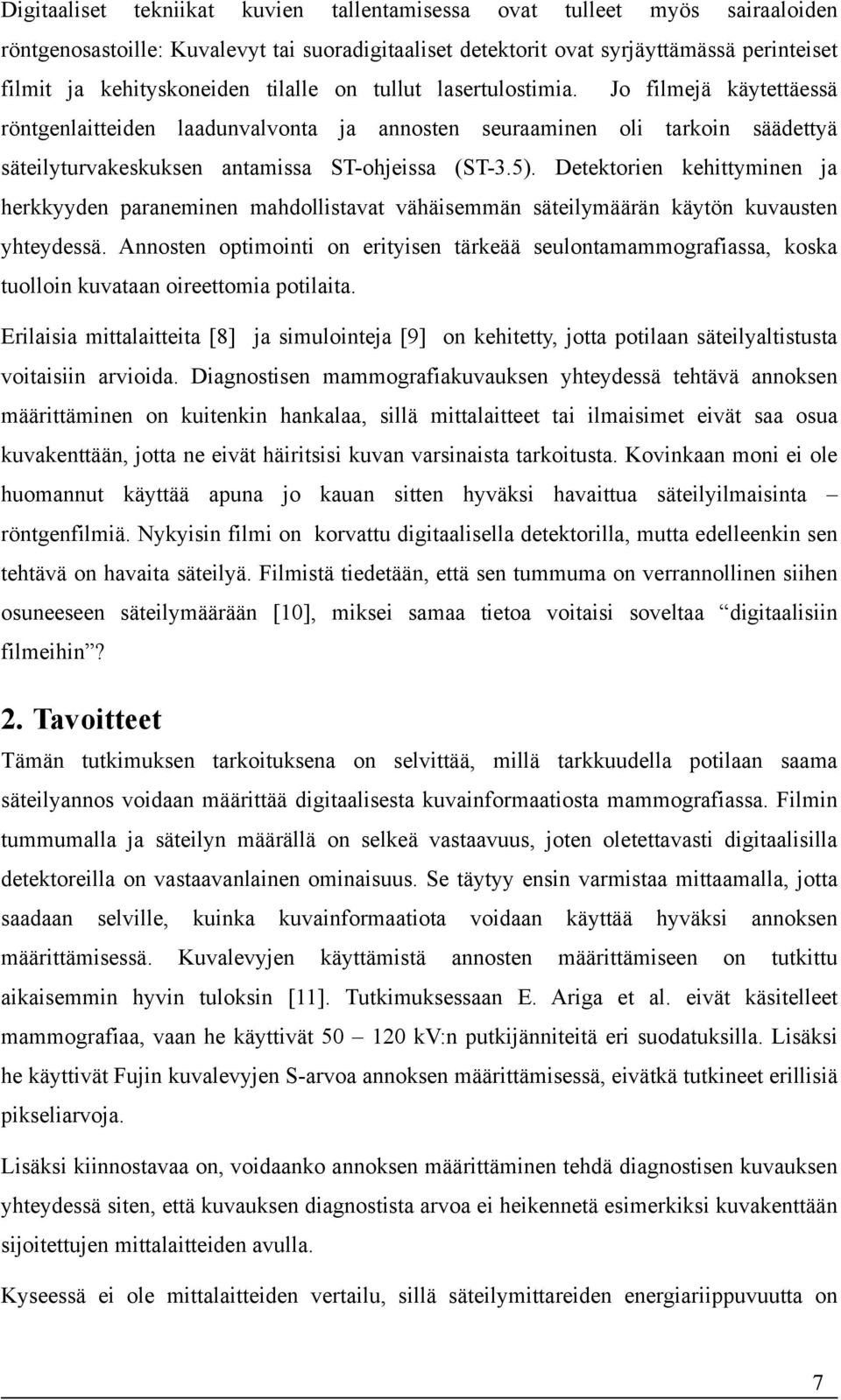 Detektorien kehittyminen ja herkkyyden paraneminen mahdollistavat vähäisemmän säteilymäärän käytön kuvausten yhteydessä.