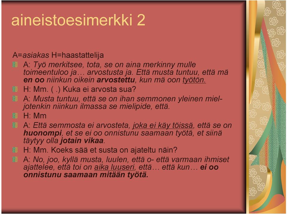 A: Musta tuntuu, että se on ihan semmonen yleinen mieljotenkin niinkun ilmassa se mielipide, että.