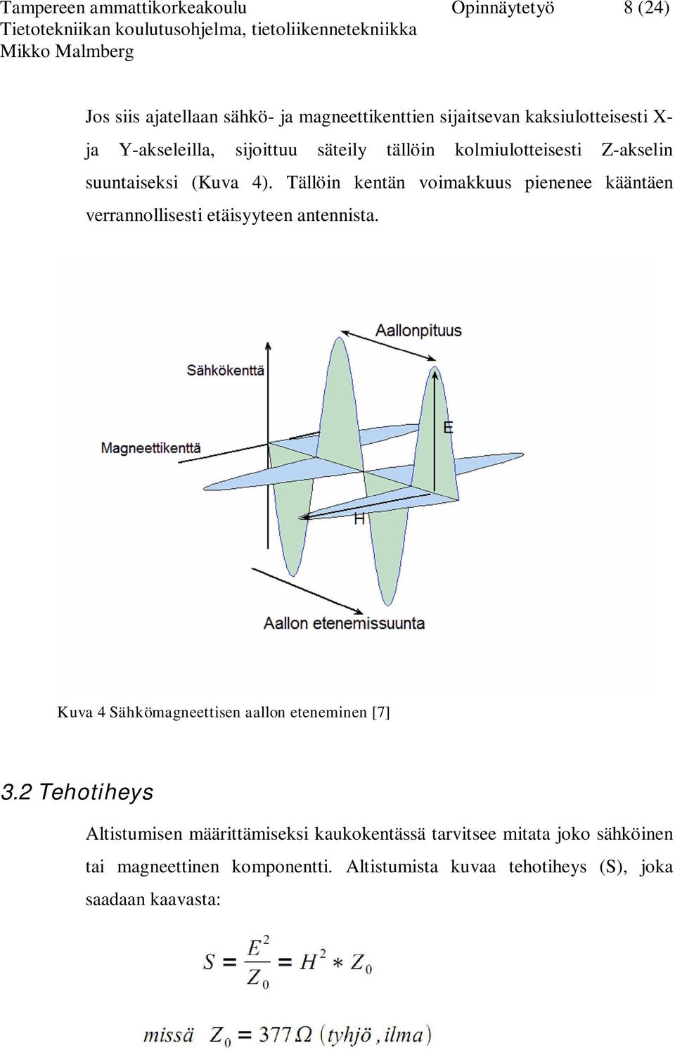 Tällöin kentän voimakkuus pienenee kääntäen verrannollisesti etäisyyteen antennista. Kuva 4 Sähkömagneettisen aallon eteneminen [7] 3.