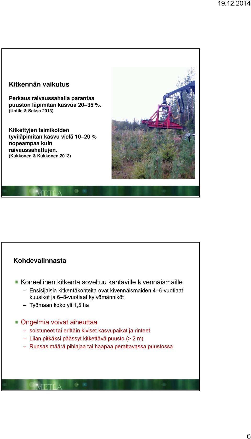 (Kukkonen & Kukkonen 2013) Kohdevalinnasta Koneellinen kitkentä soveltuu kantaville kivennäismaille Ensisijaisia kitkentäkohteita ovat kivennäismaiden 4