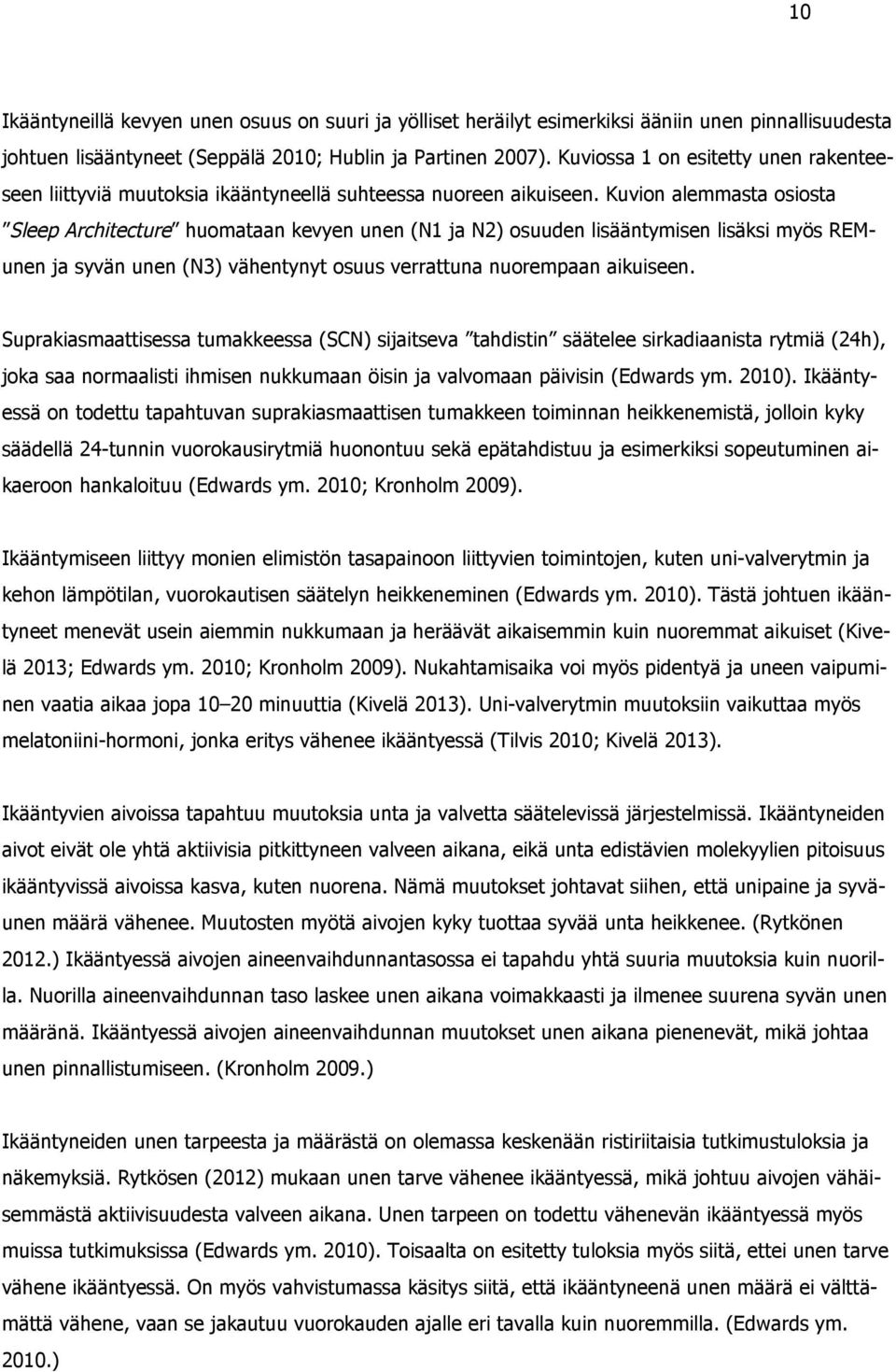 Kuvion alemmasta osiosta Sleep Architecture huomataan kevyen unen (N1 ja N2) osuuden lisääntymisen lisäksi myös REMunen ja syvän unen (N3) vähentynyt osuus verrattuna nuorempaan aikuiseen.