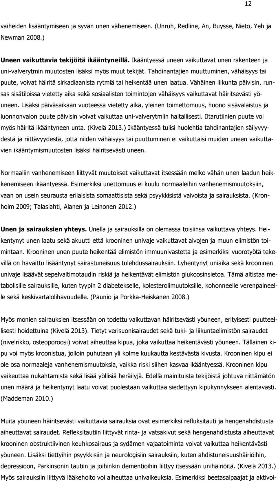 Tahdinantajien muuttuminen, vähäisyys tai puute, voivat häiritä sirkadiaanista rytmiä tai heikentää unen laatua.