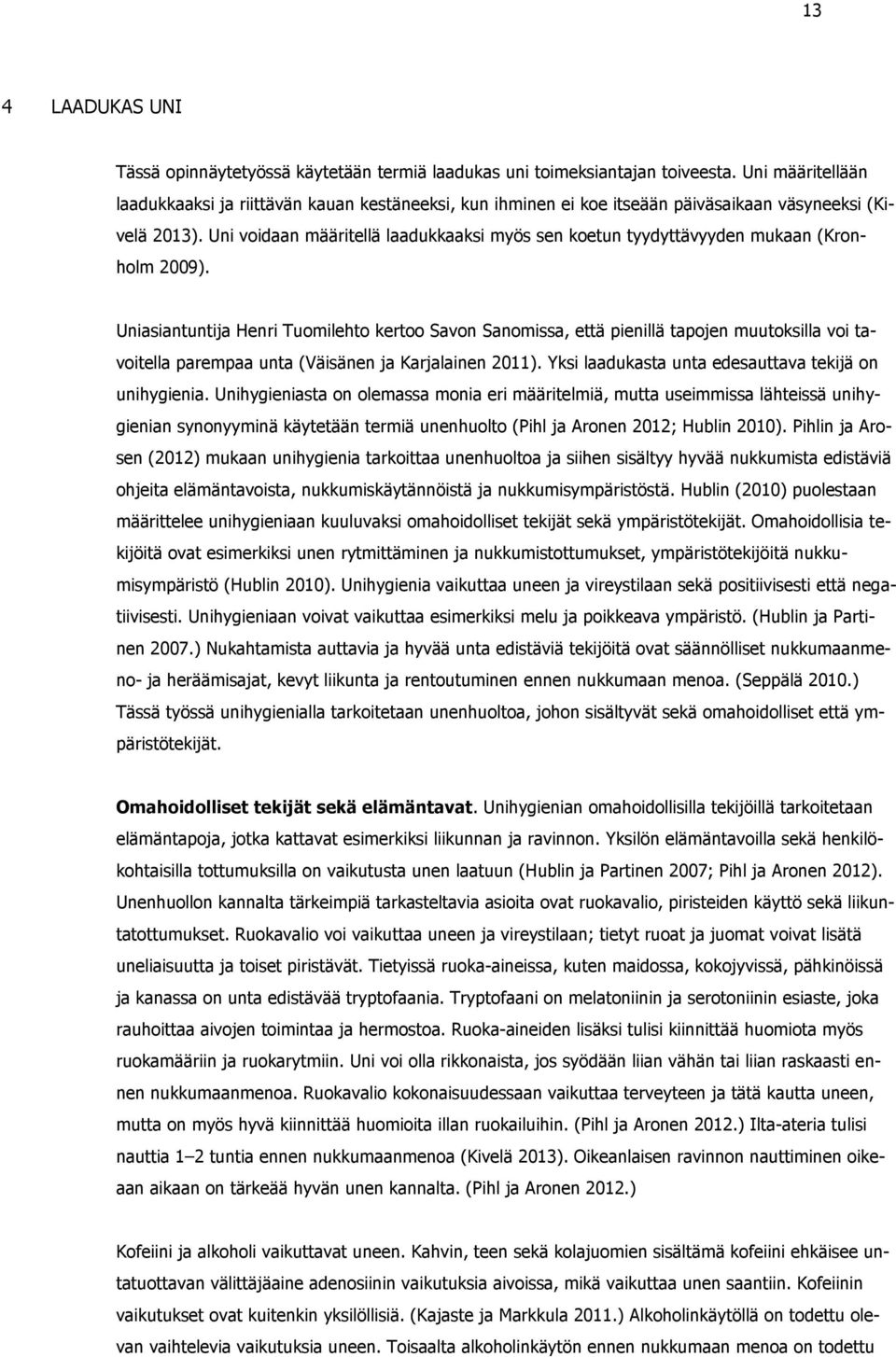 Uni voidaan määritellä laadukkaaksi myös sen koetun tyydyttävyyden mukaan (Kronholm 2009).