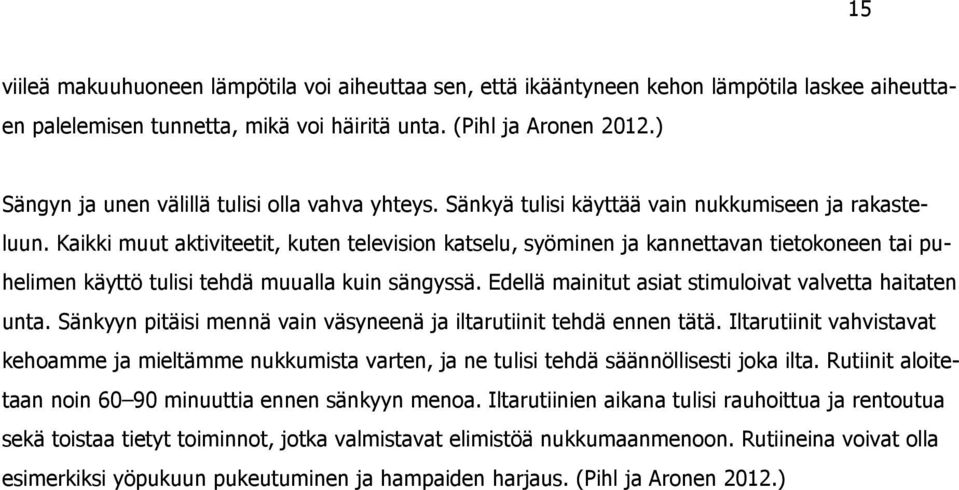 Kaikki muut aktiviteetit, kuten television katselu, syöminen ja kannettavan tietokoneen tai puhelimen käyttö tulisi tehdä muualla kuin sängyssä.