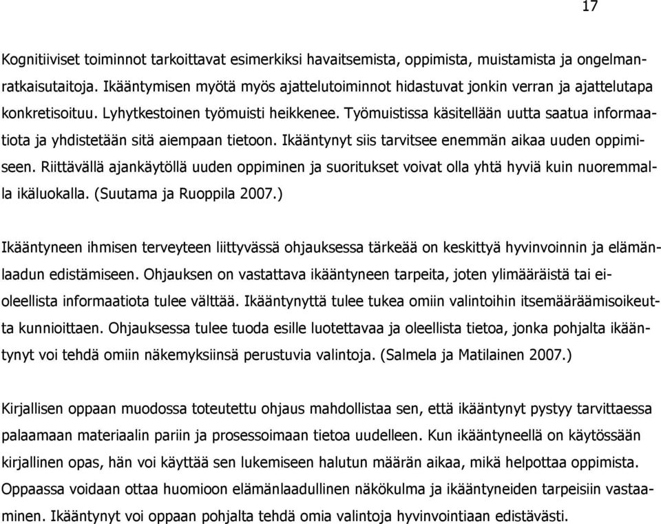 Työmuistissa käsitellään uutta saatua informaatiota ja yhdistetään sitä aiempaan tietoon. Ikääntynyt siis tarvitsee enemmän aikaa uuden oppimiseen.