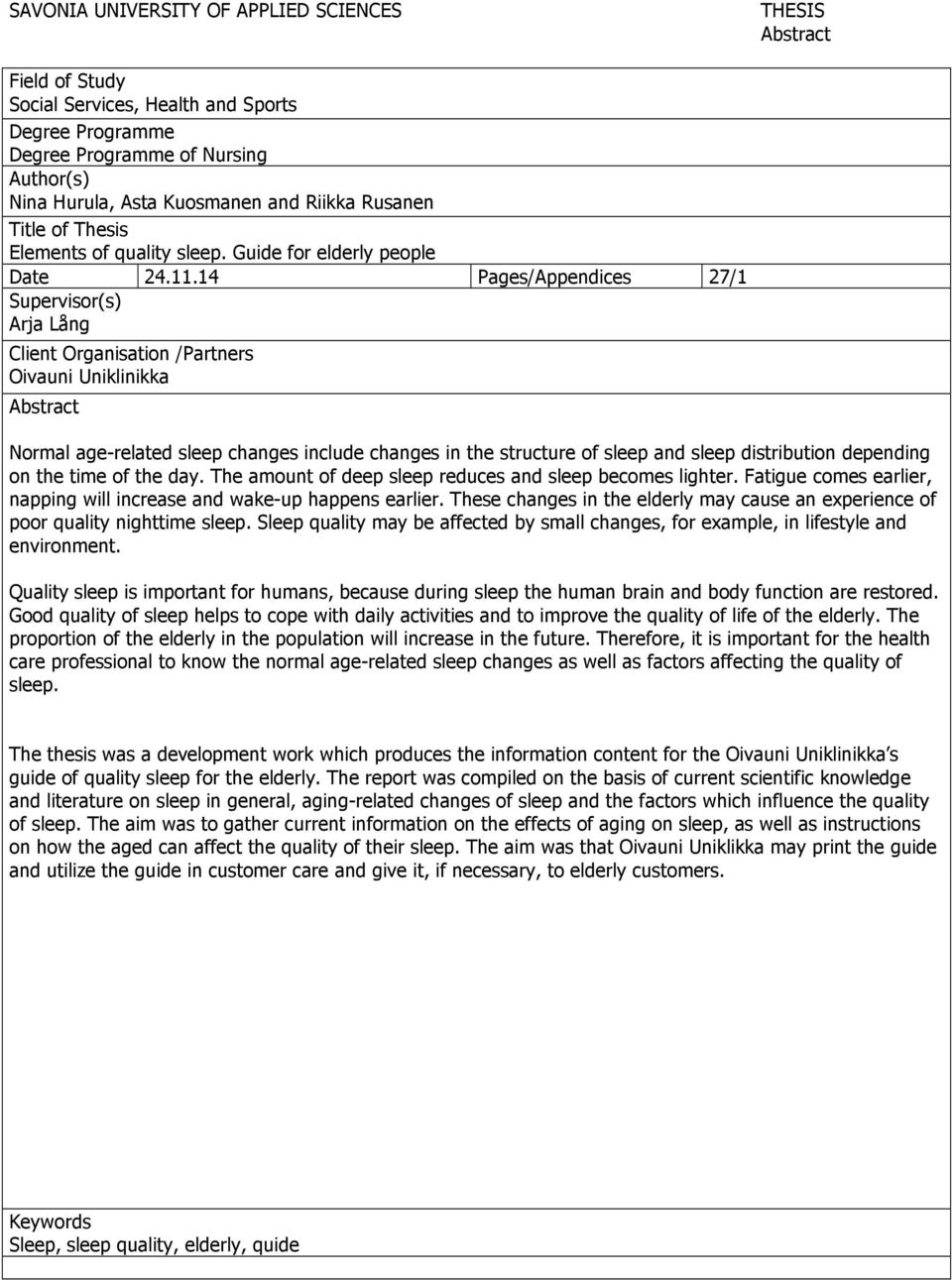 14 Pages/Appendices 27/1 Supervisor(s) Arja Lång Client Organisation /Partners Oivauni Uniklinikka Abstract Normal age-related sleep changes include changes in the structure of sleep and sleep