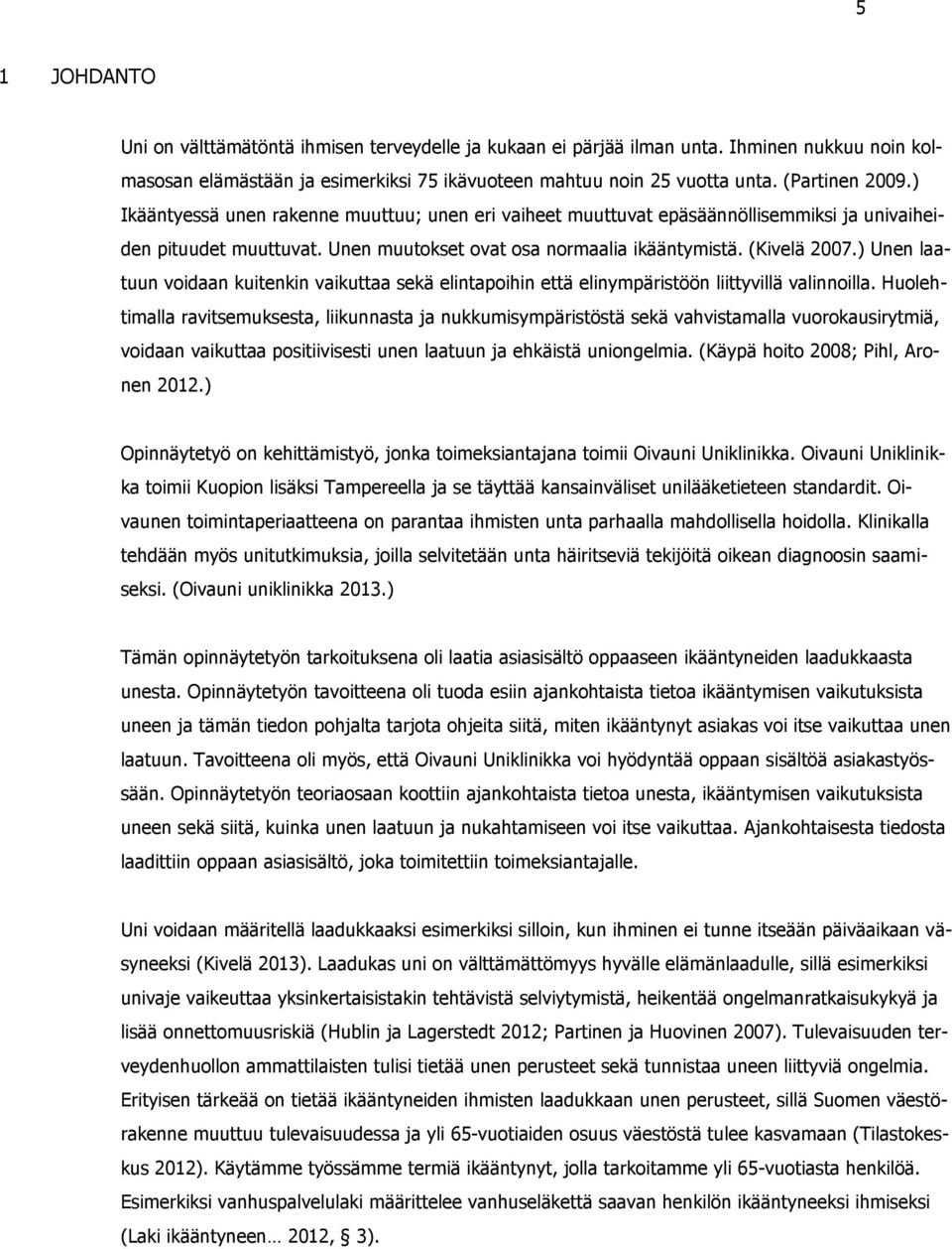 ) Unen laatuun voidaan kuitenkin vaikuttaa sekä elintapoihin että elinympäristöön liittyvillä valinnoilla.